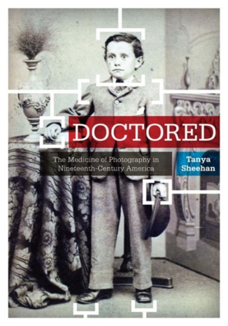 Doctored : The Medicine of Photography in Nineteenth-Century America, Paperback / softback Book
