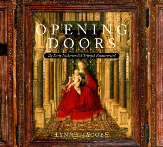 Opening Doors : The Early Netherlandish Triptych Reinterpreted, Hardback Book