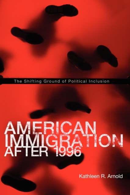 American Immigration After 1996 : The Shifting Ground of Political Inclusion, Paperback / softback Book