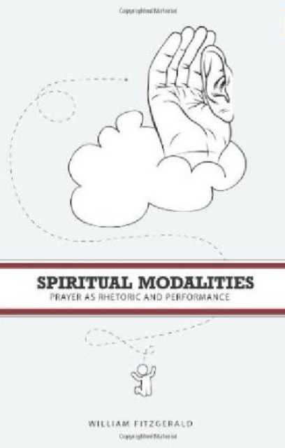 Spiritual Modalities : Prayer as Rhetoric and Performance, Hardback Book