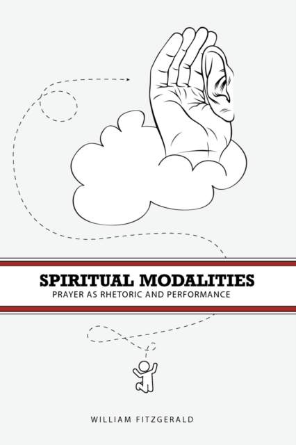 Spiritual Modalities : Prayer as Rhetoric and Performance, Paperback / softback Book