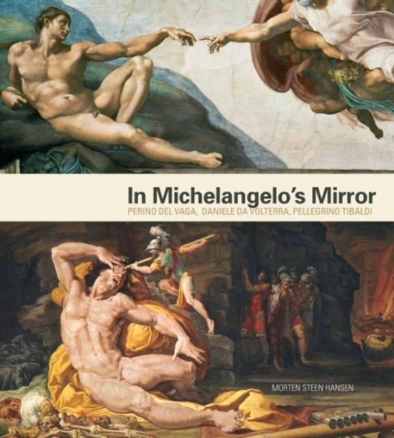 In Michelangelo's Mirror : Perino del Vaga, Daniele da Volterra, Pellegrino Tibaldi, Hardback Book