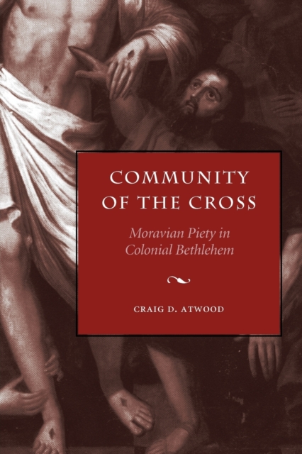 Community of the Cross : Moravian Piety in Colonial Bethlehem, Paperback / softback Book