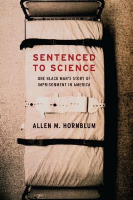 Sentenced to Science : One Black Man's Story of Imprisonment in America, Paperback / softback Book