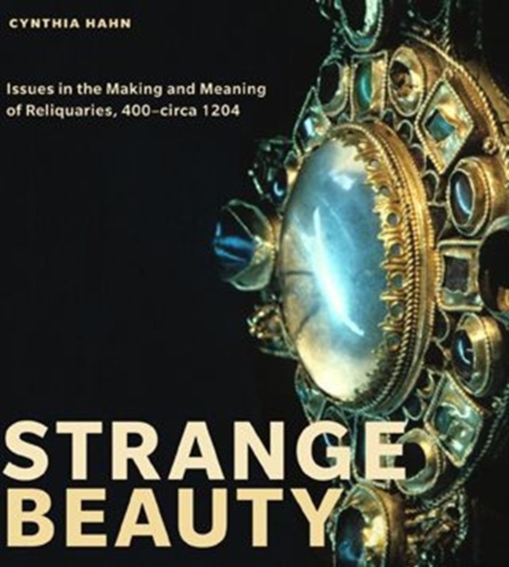 Strange Beauty : Issues in the Making and Meaning of Reliquaries, 400–circa 1204, Paperback / softback Book
