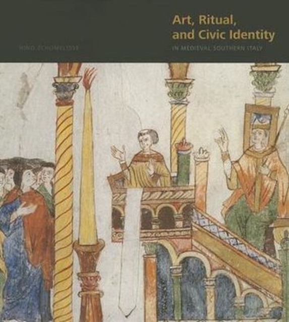Art, Ritual, and Civic Identity in Medieval Southern Italy, Hardback Book