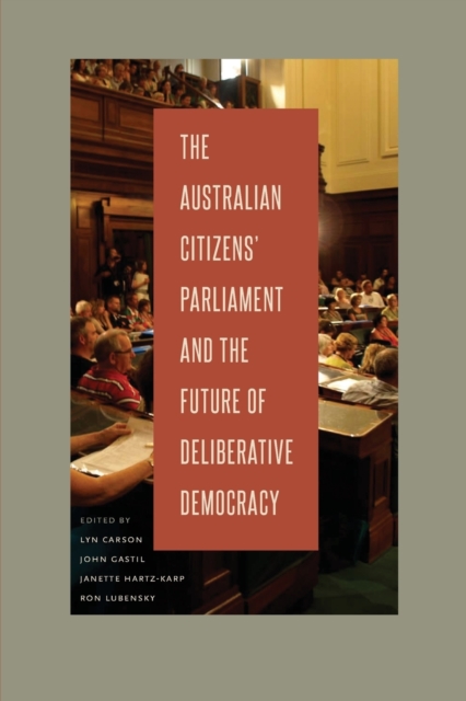 The Australian Citizens' Parliament and the Future of Deliberative Democracy, Paperback / softback Book