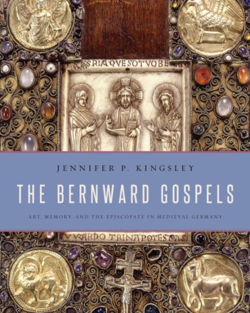 The Bernward Gospels : Art, Memory, and the Episcopate in Medieval Germany, Hardback Book