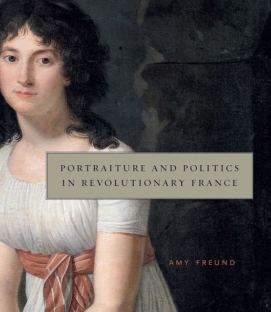 Portraiture and Politics in Revolutionary France, Hardback Book