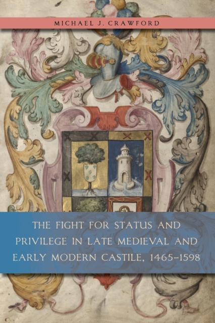 The Fight for Status and Privilege in Late Medieval and Early Modern Castile, 1465-1598, Paperback / softback Book