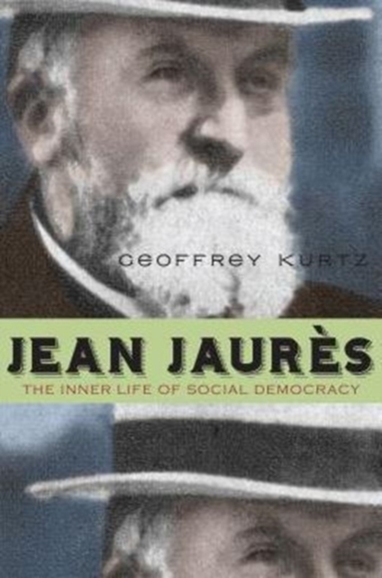Jean Jaures : The Inner Life of Social Democracy, Hardback Book