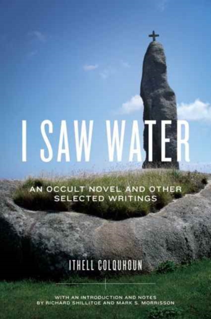 I Saw Water : An Occult Novel and Other Selected Writings, Paperback Book