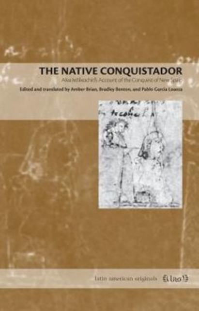 The Native Conquistador : Alva Ixtlilxochitl’s Account of the Conquest of New Spain, Paperback / softback Book