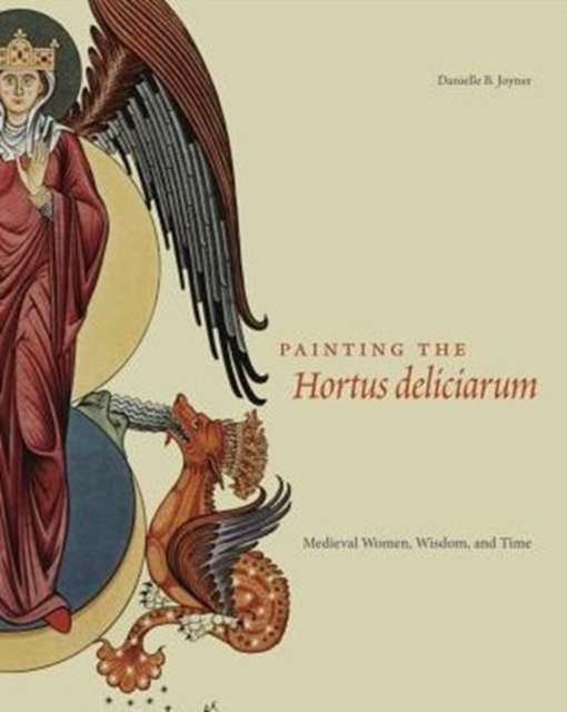 Painting the Hortus deliciarum : Medieval Women, Wisdom, and Time, Hardback Book