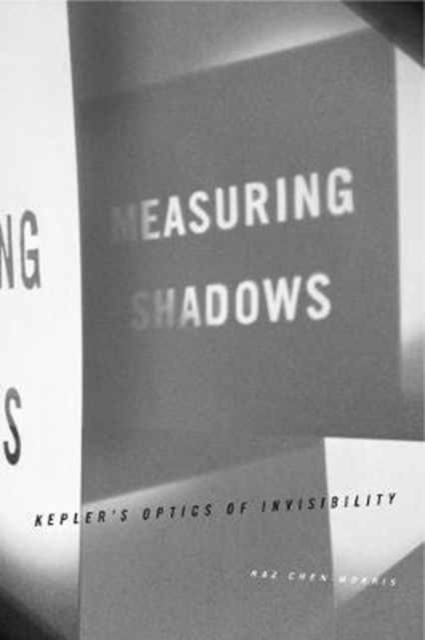 Measuring Shadows : Kepler's Optics of Invisibility, Paperback / softback Book