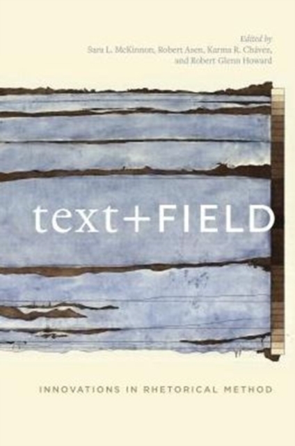 Text + Field : Innovations in Rhetorical Method, Paperback / softback Book