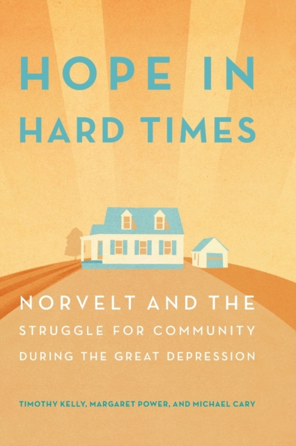 Hope in Hard Times : Norvelt and the Struggle for Community During the Great Depression, Hardback Book