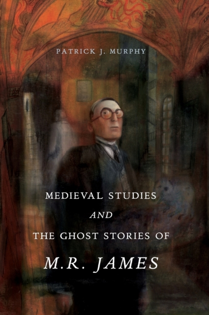 Medieval Studies and the Ghost Stories of M. R. James, Paperback / softback Book