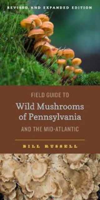Field Guide to Wild Mushrooms of Pennsylvania and the Mid-Atlantic : Revised and Expanded Edition, Paperback / softback Book