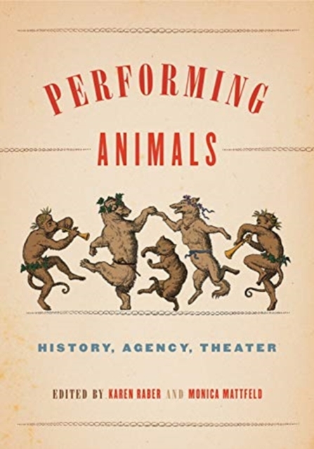 Performing Animals : History, Agency, Theater, Paperback / softback Book