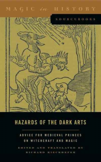 Hazards of the Dark Arts : Advice for Medieval Princes on Witchcraft and Magic, Paperback / softback Book