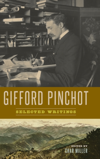 Gifford Pinchot : Selected Writings, Hardback Book