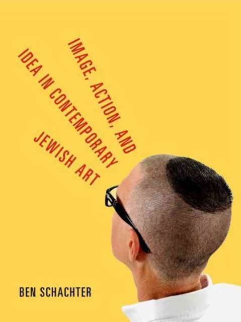 Image, Action, and Idea in Contemporary Jewish Art, Paperback / softback Book