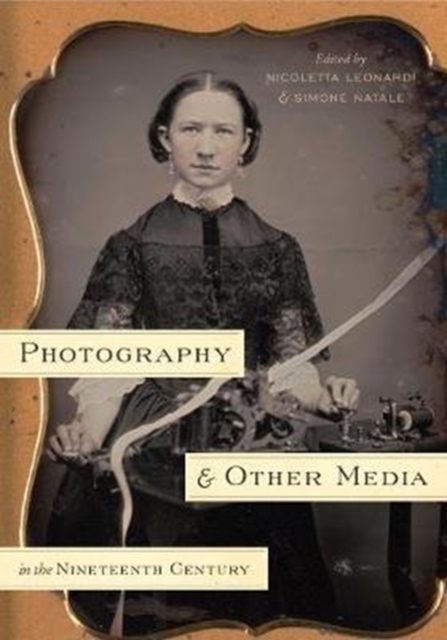Photography and Other Media in the Nineteenth Century, Hardback Book