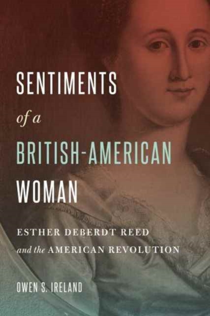 Sentiments of a British-American Woman : Esther DeBerdt Reed and the American Revolution, Hardback Book