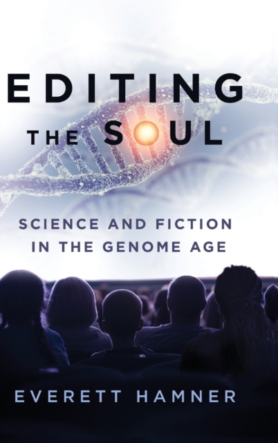 Editing the Soul : Science and Fiction in the Genome Age, Hardback Book