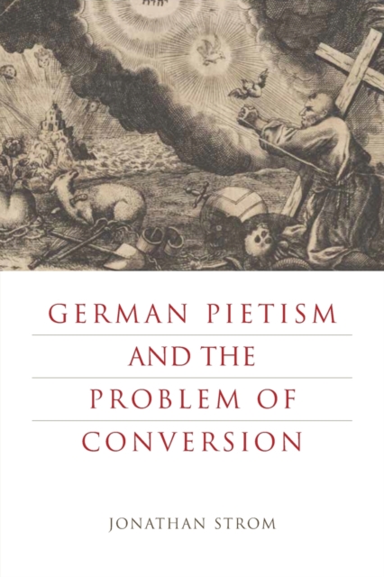 German Pietism and the Problem of Conversion, Paperback / softback Book