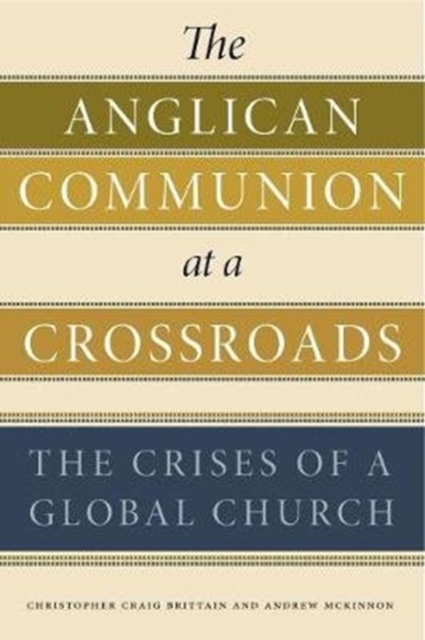 The Anglican Communion at a Crossroads : The Crises of a Global Church, Paperback / softback Book