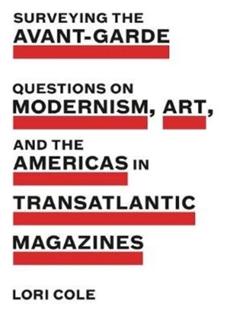 Surveying the Avant-Garde : Questions on Modernism, Art, and the Americas in Transatlantic Magazines, Hardback Book
