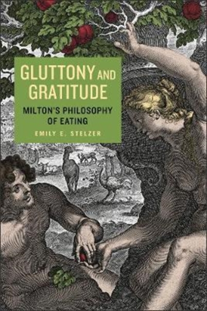 Gluttony and Gratitude : Milton's Philosophy of Eating, Hardback Book