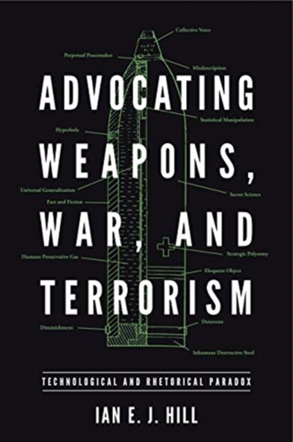 Advocating Weapons, War, and Terrorism : Technological and Rhetorical Paradox, Hardback Book