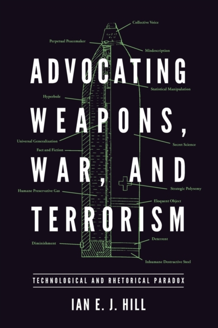 Advocating Weapons, War, and Terrorism : Technological and Rhetorical Paradox, Paperback / softback Book