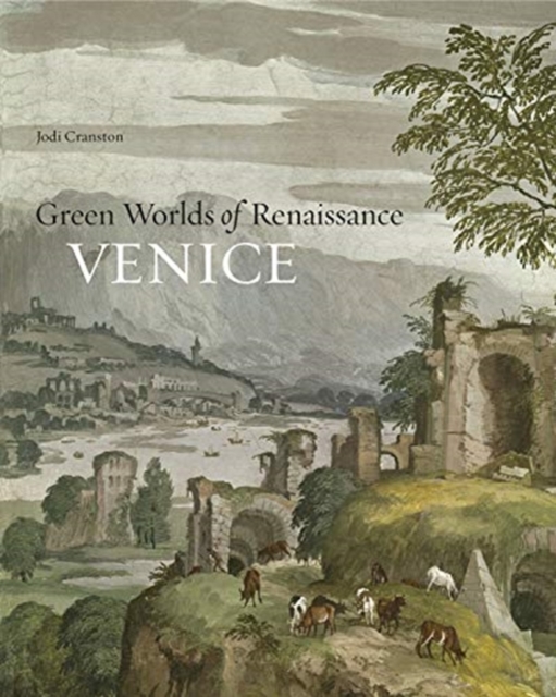 Green Worlds of Renaissance Venice, Hardback Book