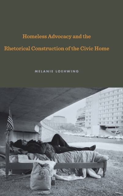 Homeless Advocacy and the Rhetorical Construction of the Civic Home, Hardback Book
