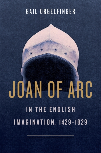 Joan of Arc in the English Imagination, 1429-1829, Paperback / softback Book