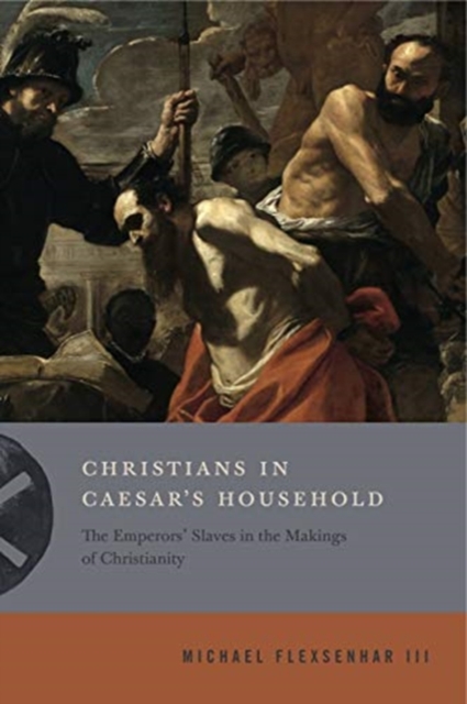 Christians in Caesar's Household : The Emperors' Slaves in the Makings of Christianity, Hardback Book