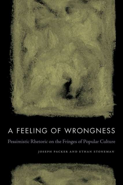 A Feeling of Wrongness : Pessimistic Rhetoric on the Fringes of Popular Culture, Paperback / softback Book