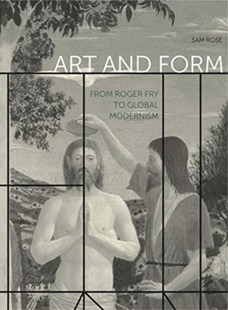 Art and Form : From Roger Fry to Global Modernism, Paperback / softback Book
