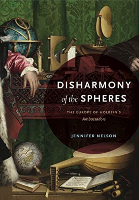 Disharmony of the Spheres : The Europe of Holbein's Ambassadors, Hardback Book