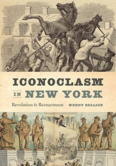 Iconoclasm in New York : Revolution to Reenactment, Paperback / softback Book