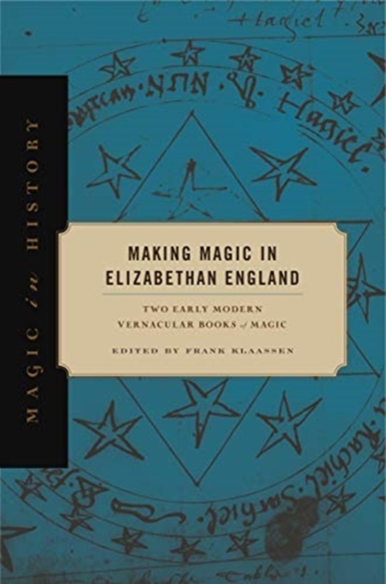 Making Magic in Elizabethan England : Two Early Modern Vernacular Books of Magic, Hardback Book