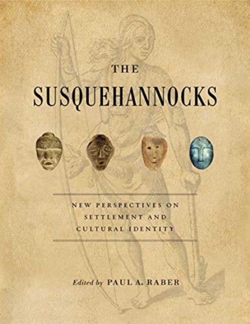 The Susquehannocks : New Perspectives on Settlement and Cultural Identity, Paperback / softback Book