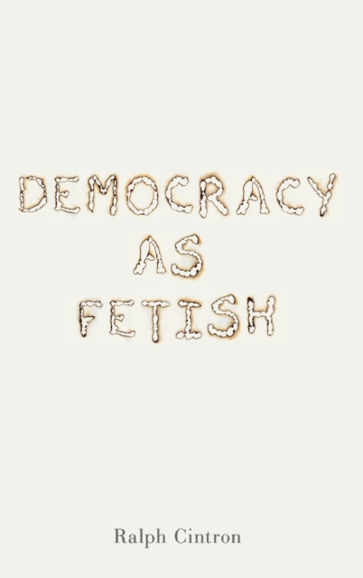 Democracy as Fetish, Hardback Book