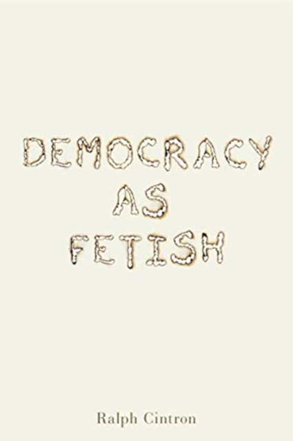 Democracy as Fetish, Paperback / softback Book