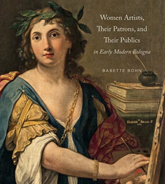 Women Artists, Their Patrons, and Their Publics in Early Modern Bologna, Hardback Book