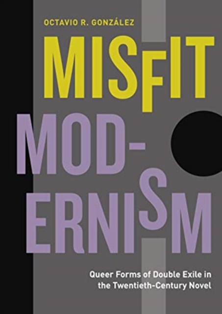Misfit Modernism : Queer Forms of Double Exile in the Twentieth-Century Novel, Paperback / softback Book